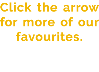Click the arrow for more of our favourites.