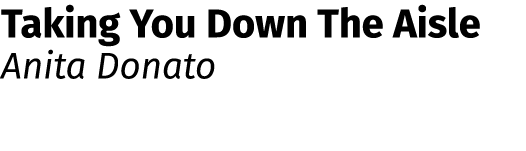 Taking You Down The Aisle Anita Donato