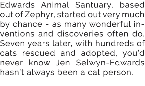Edwards Animal Santuary, based out of Zephyr, started out very much by chance as many wonderful inventions and discov...