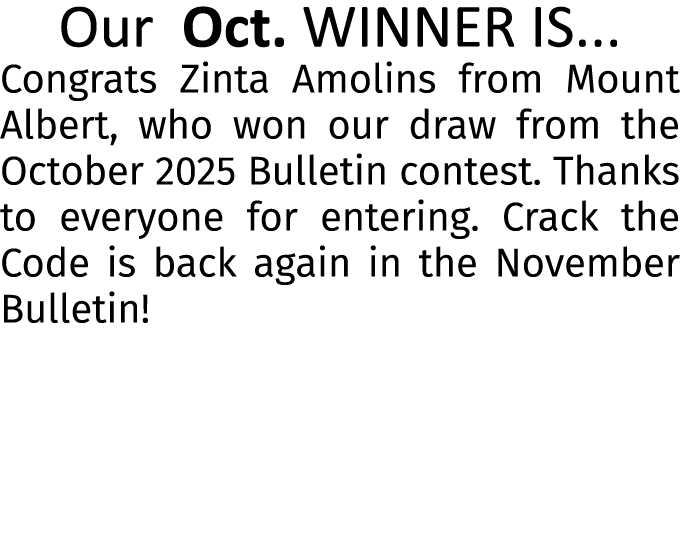 Our Oct. WINNER IS... Congrats Zinta Amolins from Mount Albert, who won our draw from the October 2025 Bulletin conte...