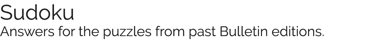 Sudoku Answers for the puzzles from past Bulletin editions. 