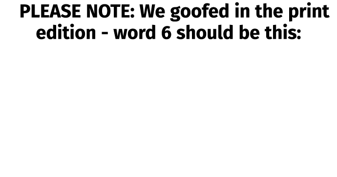 PLEASE NOTE: We goofed in the print edition word 6 should be this: