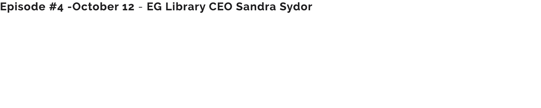 Episode #4 October 12 EG Library CEO Sandra Sydor