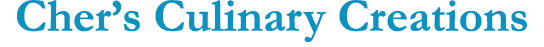 Cher’s Culinary Creations