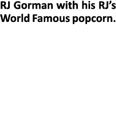 RJ Gorman with his RJ’s World Famous popcorn.