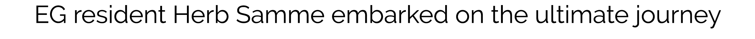 EG resident Herb Samme embarked on the ultimate journey