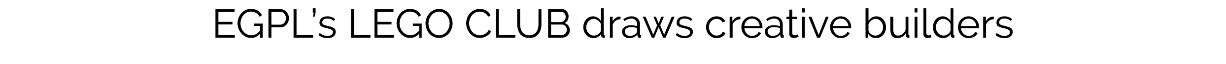 EGPL’s LEGO CLUB draws creative builders